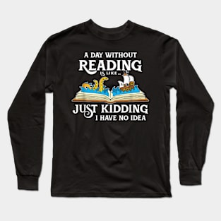 A Day Without Reading is like - Book Lover Gift & Reading Long Sleeve T-Shirt